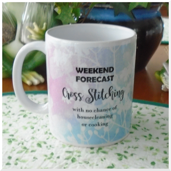 Porcelain Mug - Weekend Forecast Cross Stitching with no chance of housecleaning or cooking